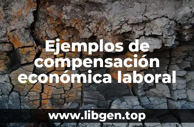 Ejemplos de compensación económica laboral