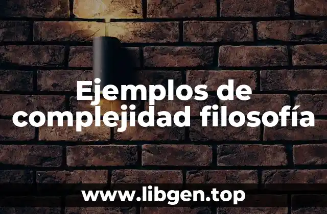 Ejemplos de complejidad filosofía