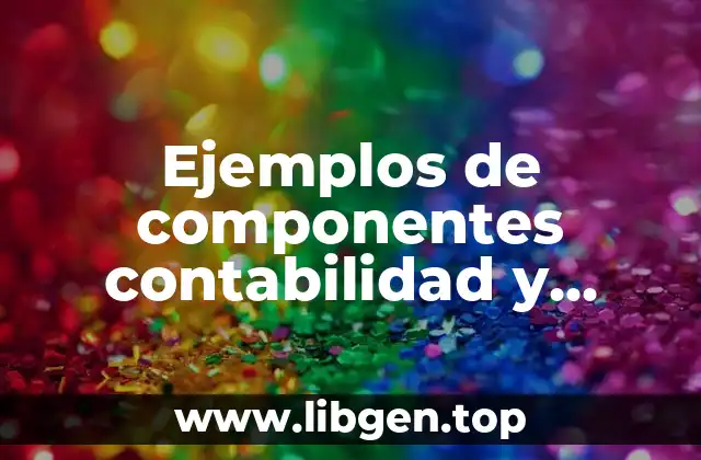 Ejemplos de componentes contabilidad y Significado