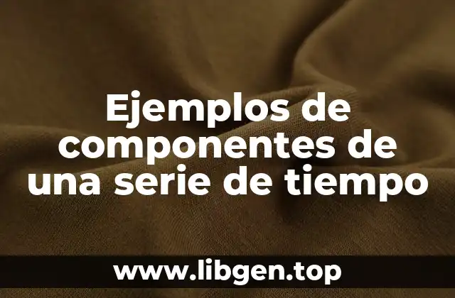 Ejemplos de componentes de una serie de tiempo