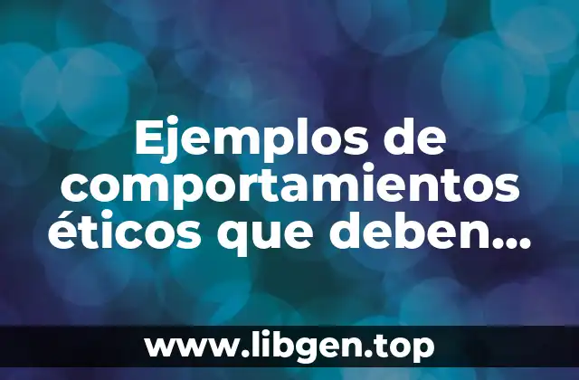 Ejemplos de comportamientos éticos que deben cumplir los directivos
