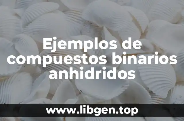 Ejemplos de compuestos binarios anhidridos