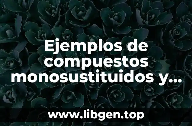 Ejemplos de compuestos monosustituidos y Significado