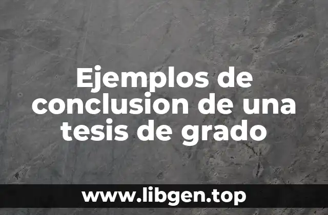 Ejemplos de conclusion de una tesis de grado