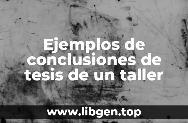 Ejemplos de conclusiones de tesis de un taller