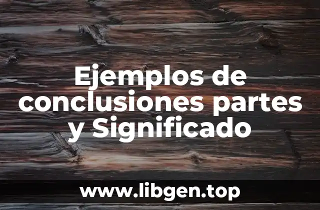 Ejemplos de conclusiones partes y Significado