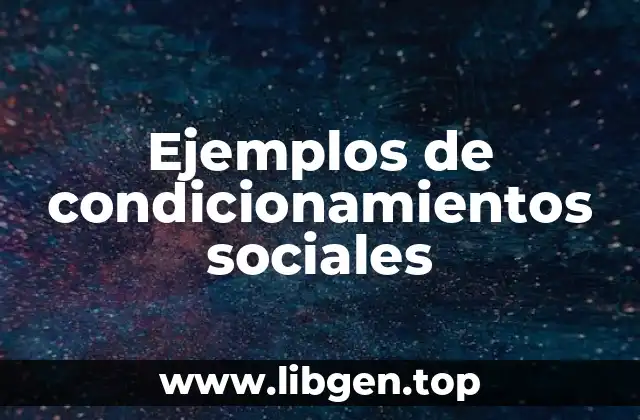 Ejemplos de condicionamientos sociales