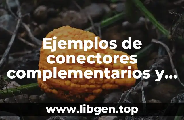 Ejemplos de conectores complementarios y que ayudan