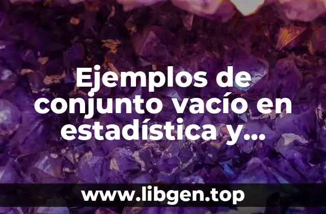 Ejemplos de conjunto vacío en estadística y Significado