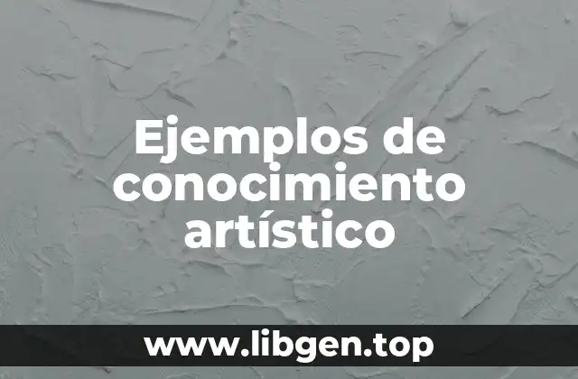 Ejemplos de conocimiento artístico