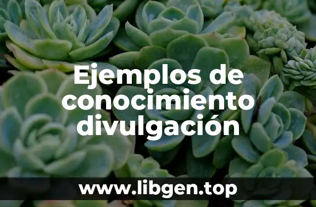 Ejemplos de conocimiento divulgación