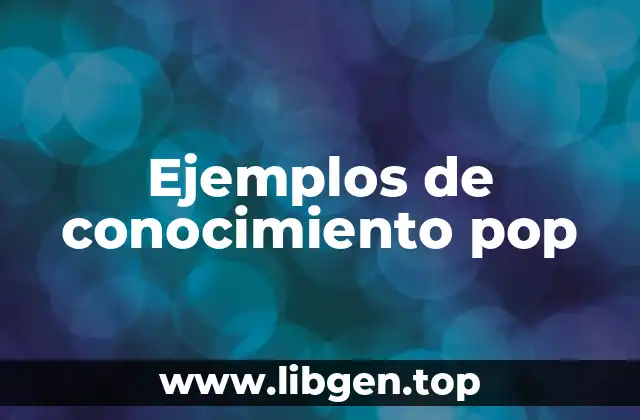 Ejemplos de conocimiento pop