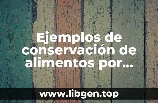 Ejemplos de conservación de alimentos por refrigeración