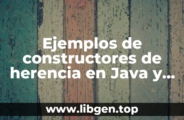 Ejemplos de constructores de herencia en Java y Significado