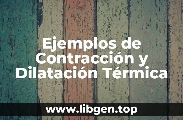 Ejemplos de Contracción y Dilatación Térmica