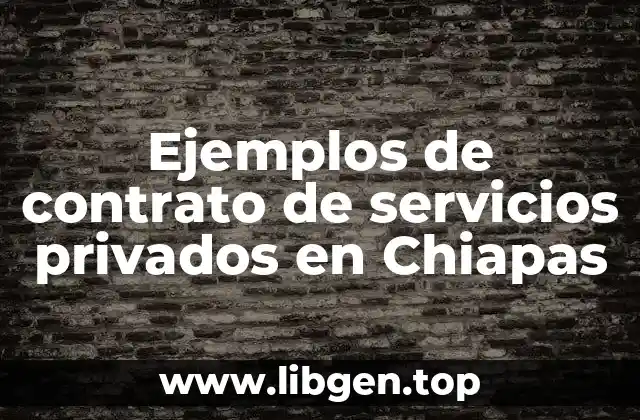 Ejemplos de contrato de servicios privados en Chiapas
