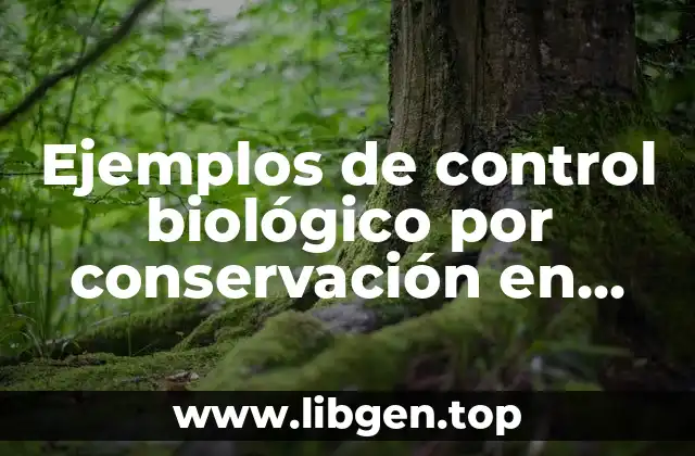 Ejemplos de control biológico por conservación