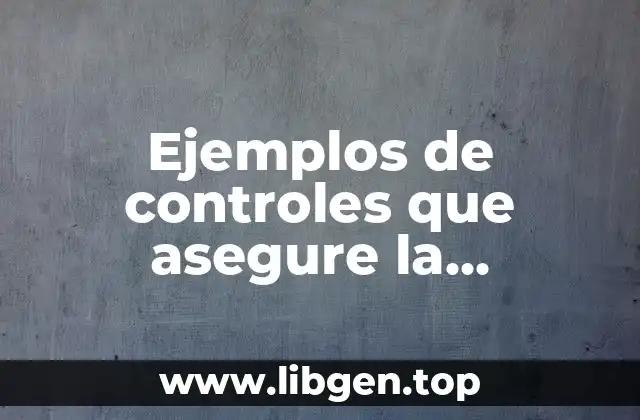 Ejemplos de controles que asegure la clasificación y acomodo físico y Significado