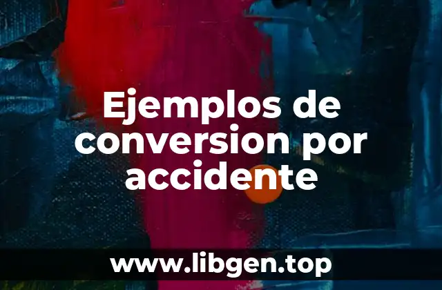 Ejemplos de conversion por accidente