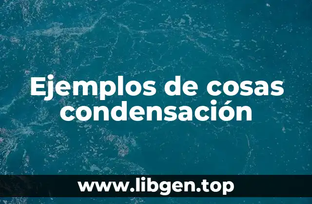 Ejemplos de cosas condensación