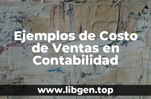 Ejemplos de Costo de Ventas en Contabilidad