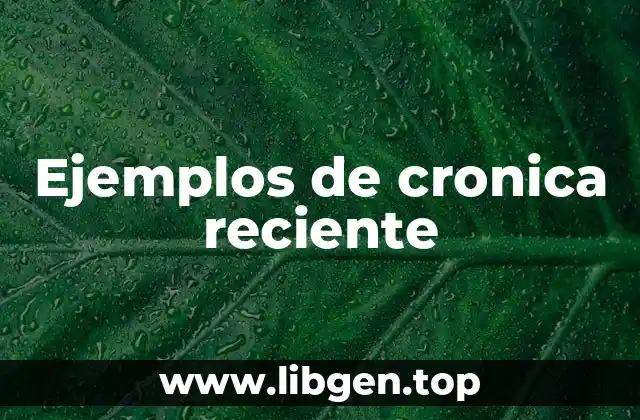 Ejemplos de cronica reciente