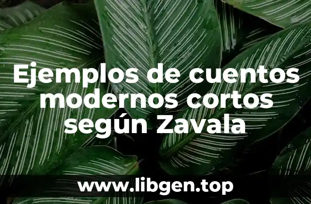 Ejemplos de cuentos modernos cortos según Zavala
