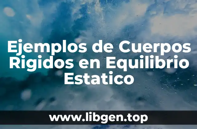 Ejemplos de Cuerpos Rigidos en Equilibrio Estatico