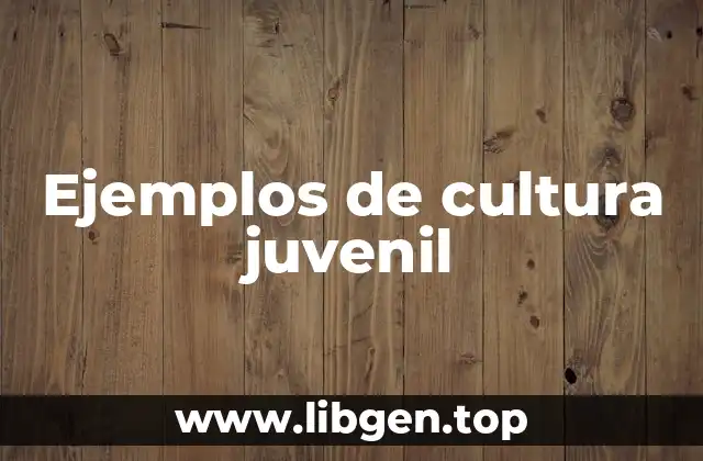 Ejemplos de cultura juvenil
