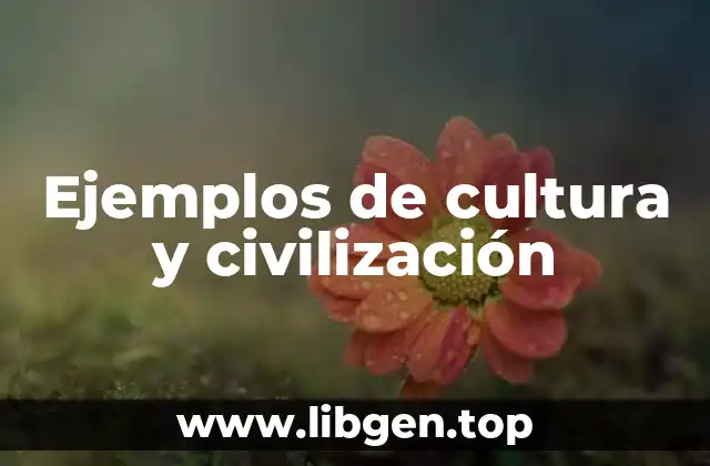 Ejemplos de cultura y civilización