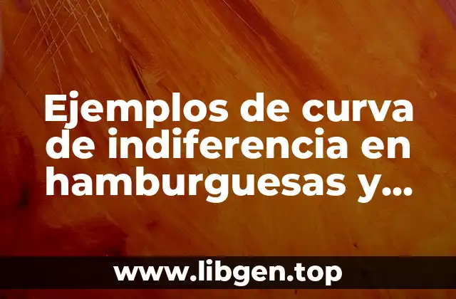 Ejemplos de curva de indiferencia en hamburguesas y películas