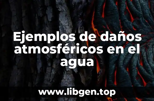 Ejemplos de daños atmosféricos en el agua