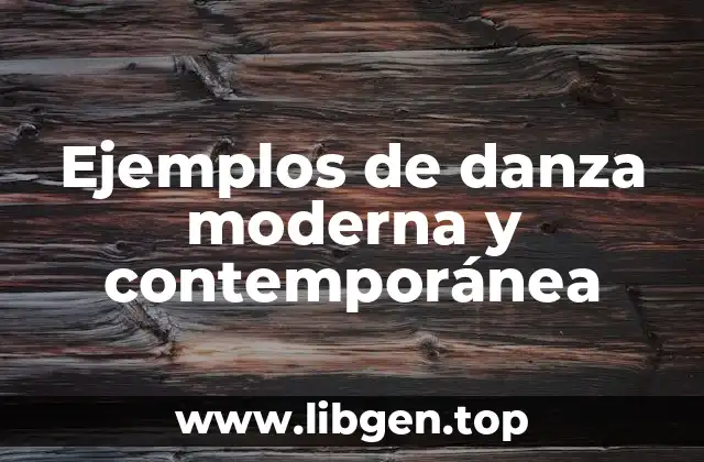 Ejemplos de danza moderna y contemporánea