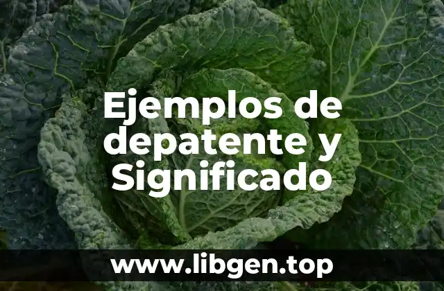 Ejemplos de depatente y Significado