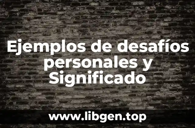 Ejemplos de desafíos personales y Significado