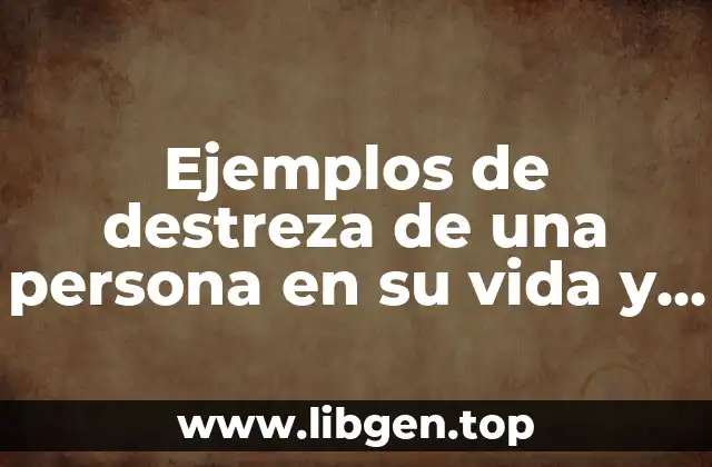 Ejemplos de destreza de una persona en su vida y Significado