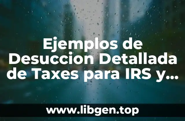 Ejemplos de Desuccion Detallada de Taxes para IRS y Significado