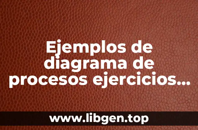 Ejemplos de diagrama de procesos ejercicios resueltos industriales