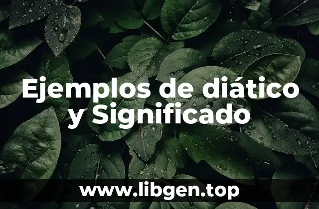 Ejemplos de diático y Significado