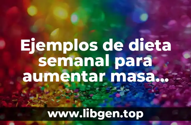 Ejemplos de dieta semanal para aumentar masa muscular