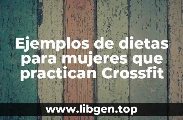 Ejemplos de dietas para mujeres que practican Crossfit