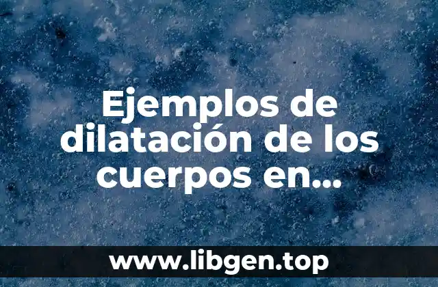 Ejemplos de dilatación de los cuerpos en problemas