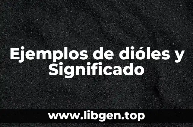 Ejemplos de dióles y Significado