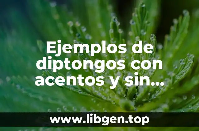 Ejemplos de diptongos con acentos y sin acentos