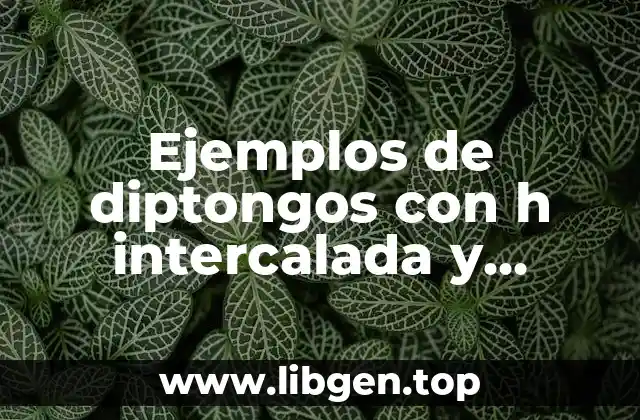 Ejemplos de diptongos con h intercalada y Significado