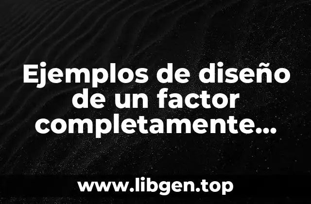 Ejemplos de diseño de un factor completamente aleatorizado