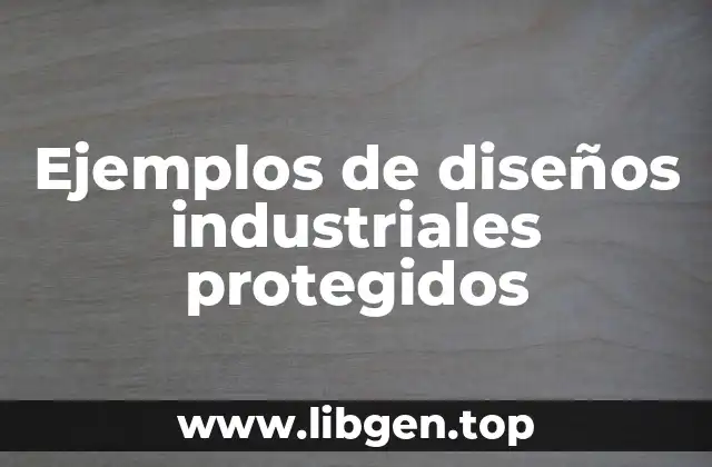Ejemplos de diseños industriales protegidos