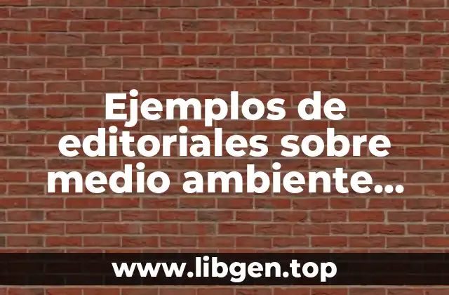 Ejemplos de editoriales sobre medio ambiente cortas en el periodico