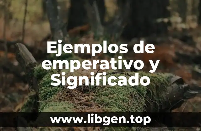 Ejemplos de emperativo y Significado