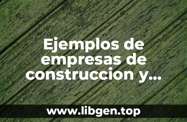 Ejemplos de empresas de construccion y trabajos publicos y privados y Significado